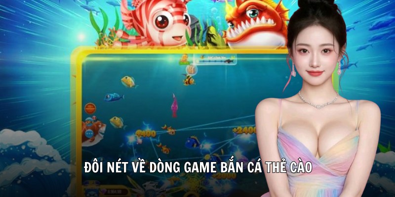 Đôi nét về dòng game bắn cá thẻ cào