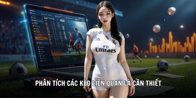 Phân tích các kèo liên quan là cần thiết