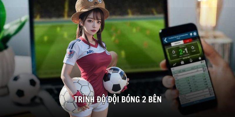 Trình độ đội bóng 2 bên