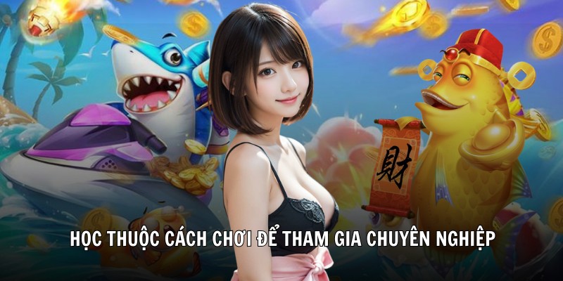 Học thuộc cách chơi để tham gia chuyên nghiệp