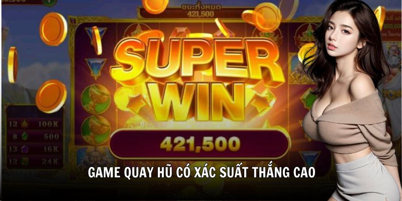 Game quay hũ có xác suất thắng cao